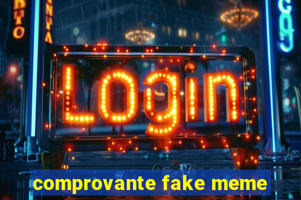 comprovante fake meme